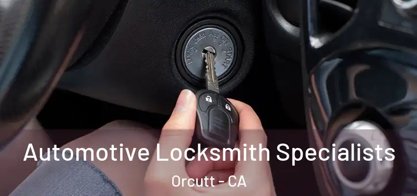  Automotive Locksmith Specialists Orcutt - CA