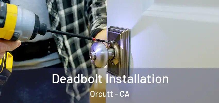  Deadbolt Installation Orcutt - CA