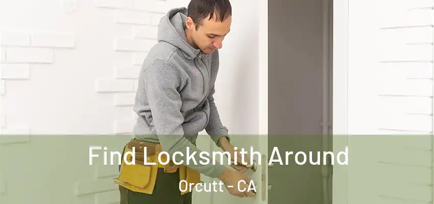 Find Locksmith Around Orcutt - CA