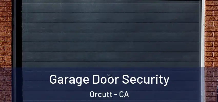  Garage Door Security Orcutt - CA
