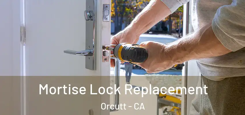 Mortise Lock Replacement Orcutt - CA