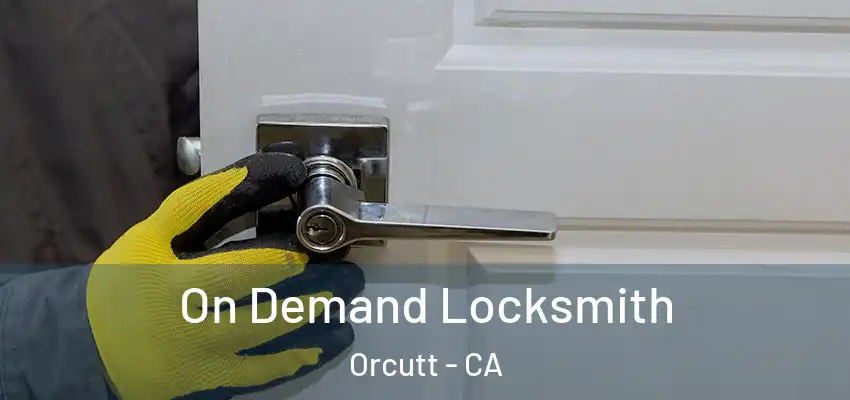 On Demand Locksmith Orcutt - CA